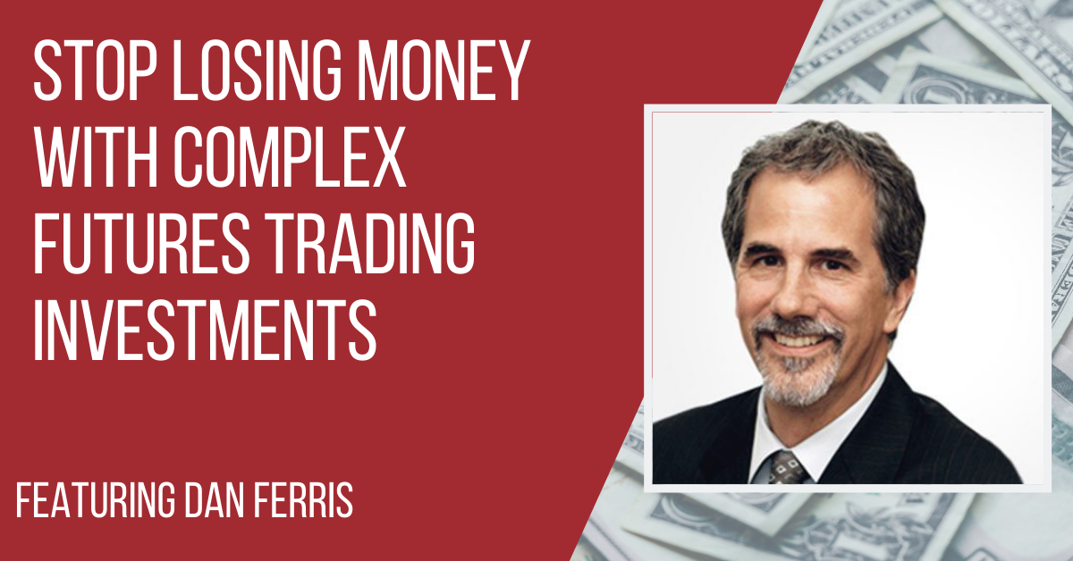 Ep141 Dan Ferris Stop Losing Money with Complex Futures Trading