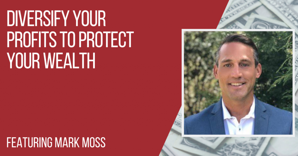 Ep245 Mark Moss Diversify Your Profits to Protect Your Wealth My