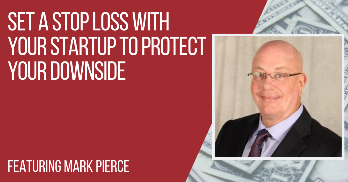Ep244 Mark Pierce Set a Stop Loss With Your Startup to Protect Your