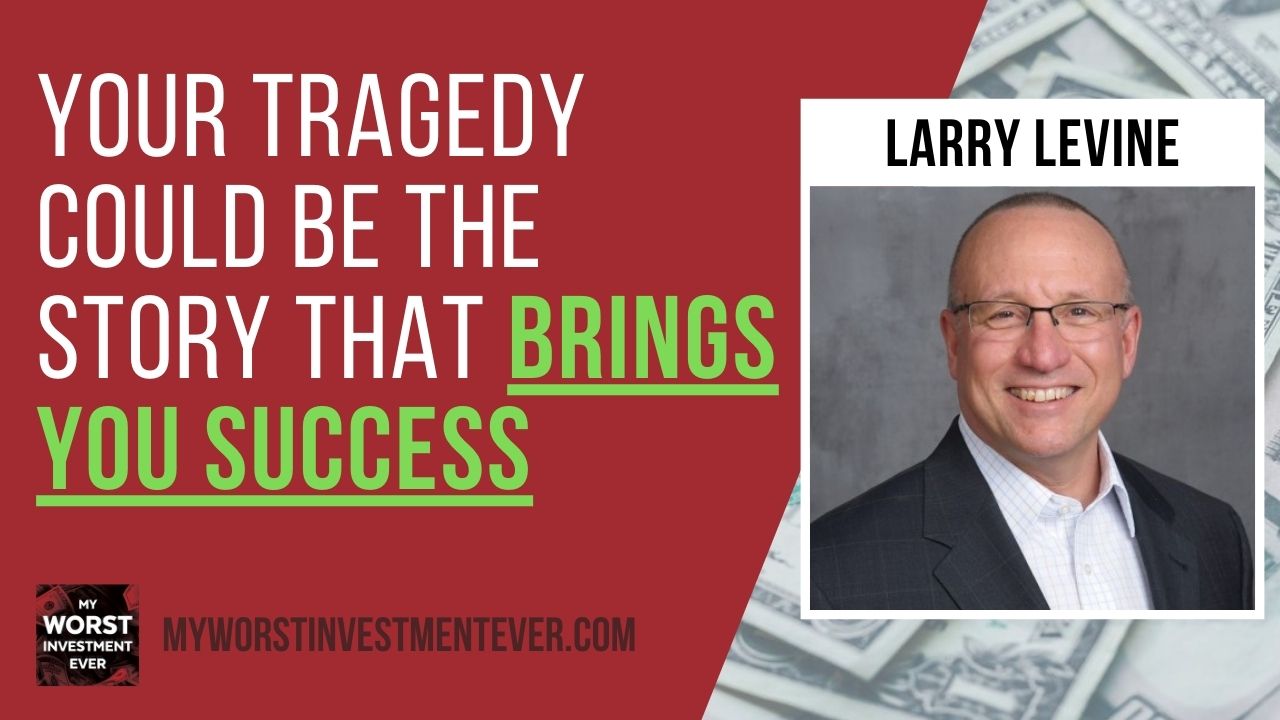 Ep299: Larry Levine – Your Tragedy Could Be the Story That Brings
