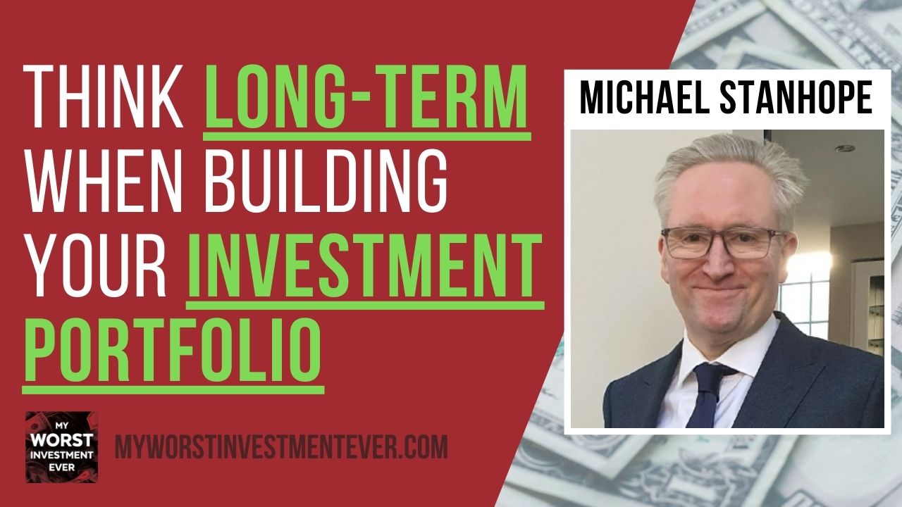 Ep368 Michael Stanhope Think LongTerm When Building Your Investment
