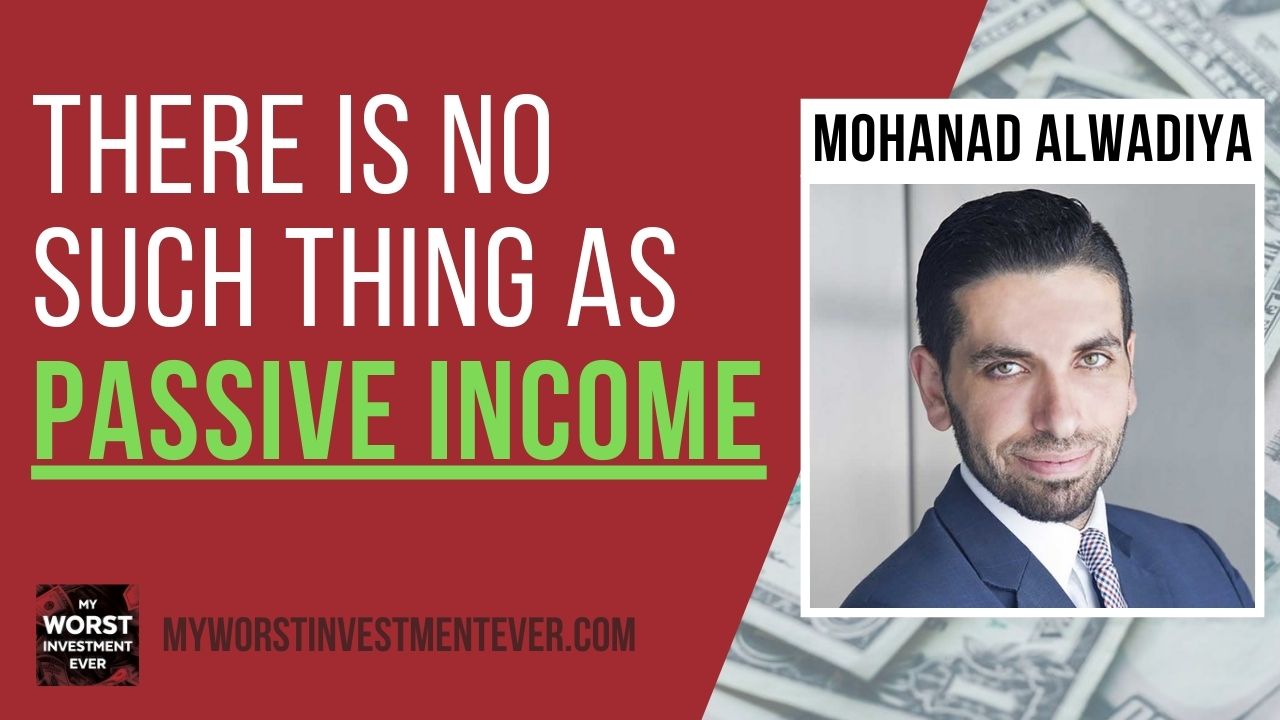 Ep391: Mohanad Alwadiya – There Is No Such Thing as Passive Income ...