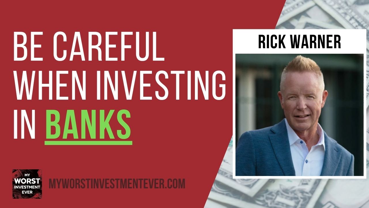 Ep711 Rick Warner Be Careful When Investing in Banks My Worst