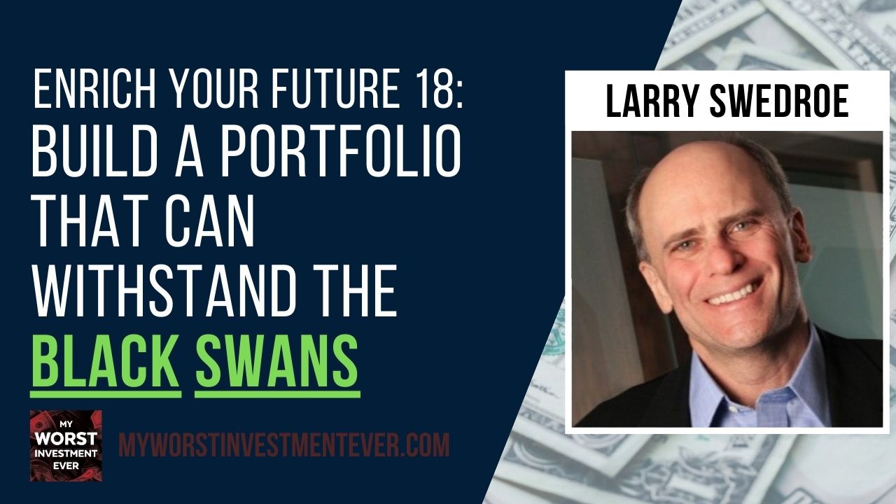 Enrich Your Future 18: Build a Portfolio That Can Withstand the Black Swans  - My Worst Investment Ever