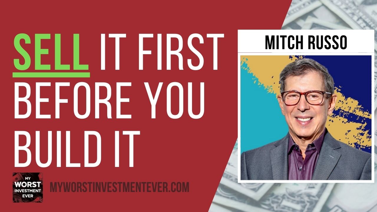 Mitchell Russo Ep796: Mitch Russo - Sell It First Before You Build It - My Worst ...